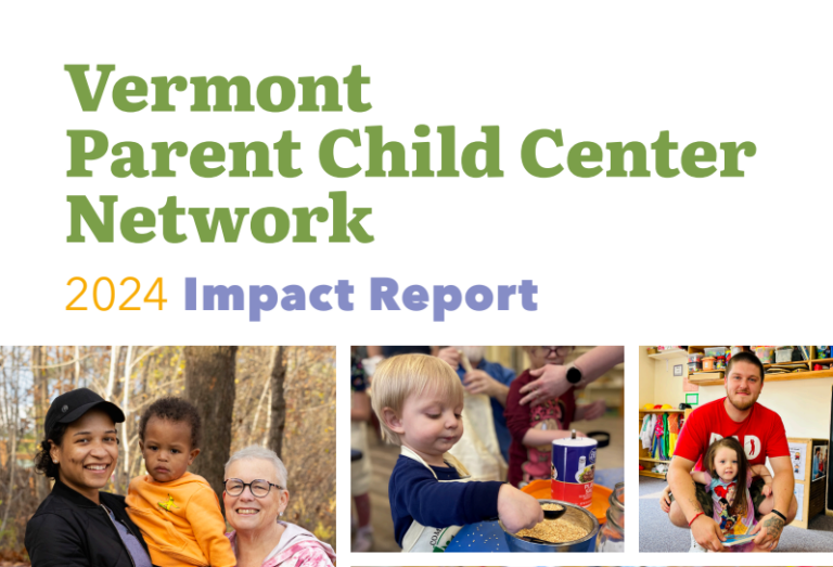 Vermont Parent Child Center Network 2024 Impact Report, photos of adults and children working together